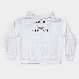Go To Meditate, Don't Hate Meditation, Stay Healthy Kids Hoodie